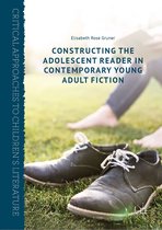 Critical Approaches to Children's Literature - Constructing the Adolescent Reader in Contemporary Young Adult Fiction