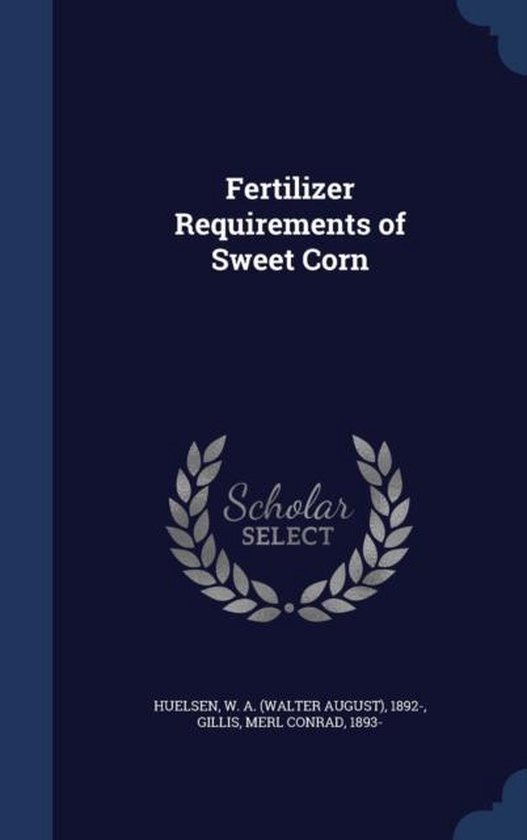 Fertilizer Requirements of Sweet Corn, W a 1892 Huelsen