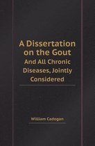 A Dissertation on the Gout and All Chronic Diseases, Jointly Considered