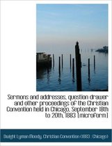 Sermons and Addresses, Question Drawer and Other Proceedings of the Christian Convention Held in Chi