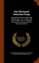 One Thousand American Fungi: Toadstools, Mushrooms, Fungi, Edible and Poisonous: How to Select and Cook the Edible