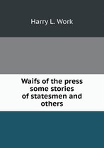 Waifs of the press some stories of statesmen and others