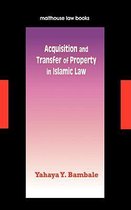 Acquisition and Transfer of Property in Islamic Law