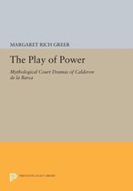 The Play of Power - Mythological Court Dramas of Calderon de la Barca