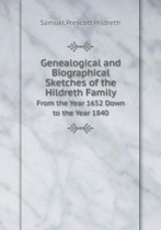 Genealogical and Biographical Sketches of the Hildreth Family From the Year 1652 Down to the Year 1840