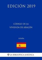 C digo de la Vivienda de Arag n (Espa a) (Edici n 2019)