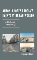 Antonio Lopez García's Everyday Urban Worlds