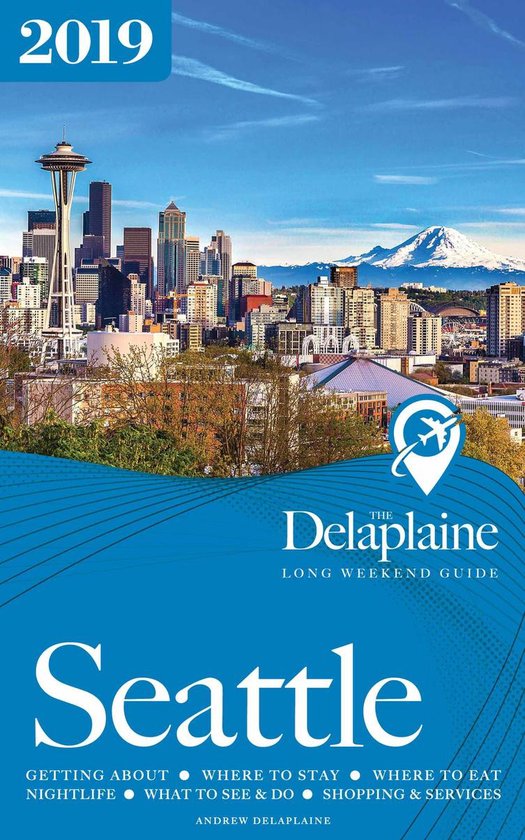 Seattle - The Delaplaine 2019 Long Weekend Guide - cover
