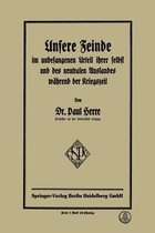 Unsere Feinde Im Unbefangenen Urteil Ihrer Selbst Und Des Neutralen Auslandes W hrend Der Kriegszeit