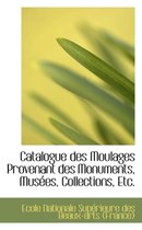 Catalogue Des Moulages Provenant Des Monuments, Mus Es, Collections, Etc.