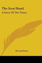 THE IRON HAND: A STORY OF THE TIMES