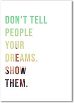 Poster A3 Wit | Inspiratie, Motivatie, Dromen, Quote, Minimalistisch, Ambitie | Dreams, Dromen | "Don't tell people you dreams. Show them."