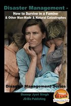 Disaster Management: How to Survive in a Famine & Other Man-Made & Natural Catastrophes