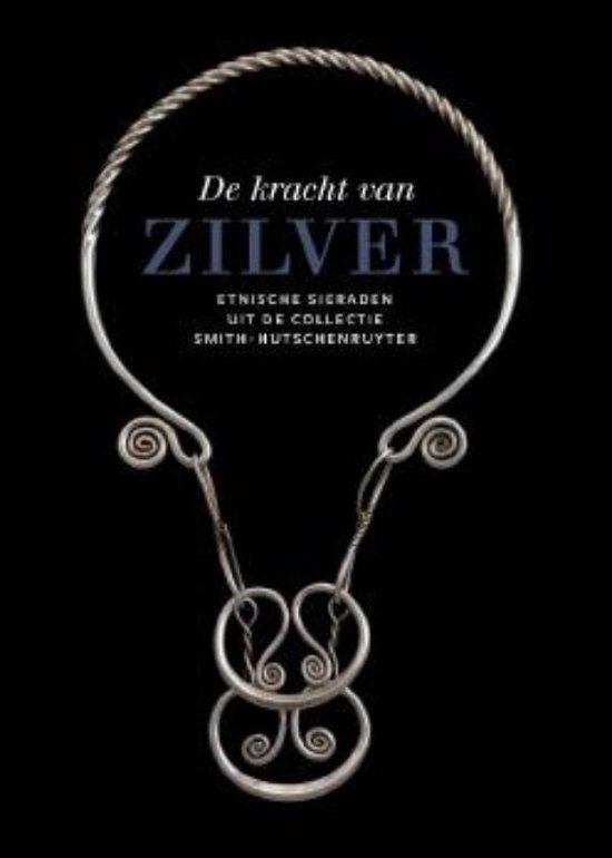 De Kracht van Zilver. Etnische sieraden uit de collectie  Smith-Hutschenruyter,... | bol.com