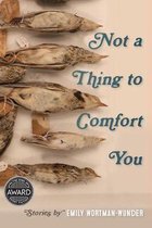 Iowa Short Fiction Award- Not a Thing to Comfort You