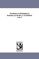 The History of Methodism in Kentucky. by the REV. A. H. Redford Avol. 3