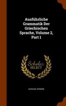 Ausfuhrliche Grammatik Der Griechischen Sprache, Volume 2, Part 1