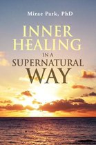 Inner Healing in a Supernatural Way