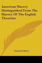 American Slavery Distinguished From The Slavery Of The English Theorists