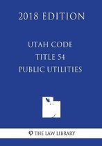 Utah Code - Title 54 - Public Utilities (2018 Edition)