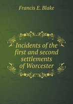 Incidents of the first and second settlements of Worcester