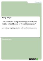 Lob, Tadel und Sympathiefähigkeit in Adam Smiths 'The Theory of Moral Sentiments'
