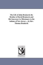 The Life of John Brainerd, the Brother of David Brainerd, and His Successor As Missionary to the indians of New Jersey ... by Rev. Thomas Brainerd.