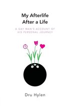 My Afterlife After a Life: A gay man's account of his personal journey