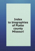 Index to biographies of Platte county Missouri