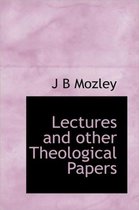 Lectures and Other Theological Papers