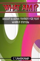 What Am I? Riddles and Brain Teasers for Kids Wheels Edition