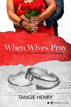 When Wives Pray: A Strategic Prayer Guide to Help You Win in Your Marriage