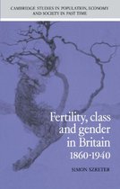 Cambridge Studies in Population, Economy and Society in Past TimeSeries Number 27- Fertility, Class and Gender in Britain, 1860–1940