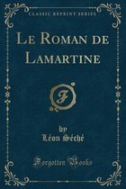 Le Roman de Lamartine (Classic Reprint)