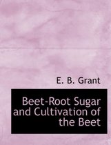 Beet-Root Sugar and Cultivation of the Beet