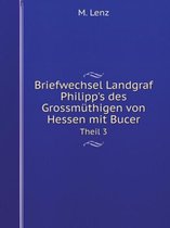 Briefwechsel Landgraf Philipp's des Grossmuthigen von Hessen mit Bucer Theil 3