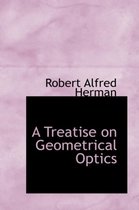 A Treatise on Geometrical Optics