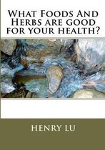 What Foods and Herbs Are Good for Your Health?