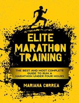 Elite Marathon Training - The Best and Most Complete Guide to Run a Marathon Under Four Hours
