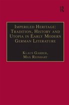 Imperiled Heritage: Tradition, History and Utopia in Early Modern German Literature