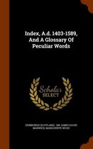 Index, A.D. 1403-1589, and a Glossary of Peculiar Words