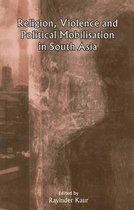 Religion, Violence and Political Mobilisation in South Asia