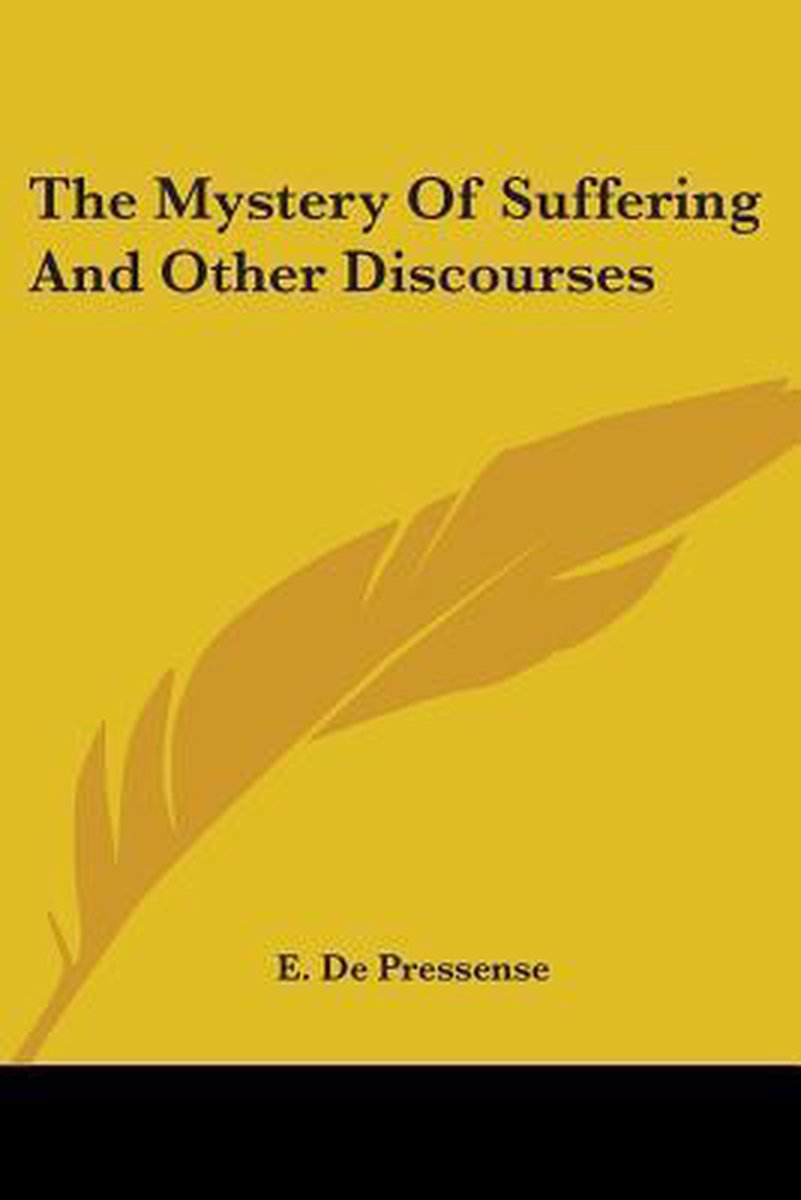 The Mystery Of Suffering And Other Discourses van D De  Pressense