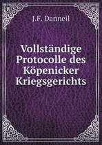 Vollstandige Protocolle des Koepenicker Kriegsgerichts