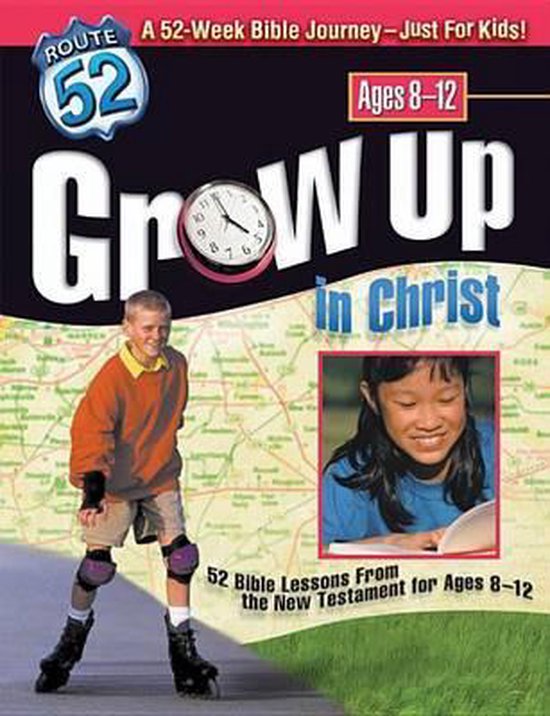 Grow Up in Christ 52 Bible Lessons from the New Testament for Ages 8