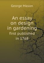 An essay on design in gardening first published in 1768