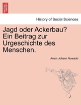 Jagd Oder Ackerbau? Ein Beitrag Zur Urgeschichte Des Menschen.