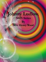 Johnny Ludlow 6 - Johnny Ludlow: Sixth Series