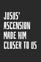 Jusus' Ascension Made Him Closer To Us