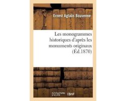 Histoire- Les Monogrammes Historiques d'Après Les Monuments Originaux
